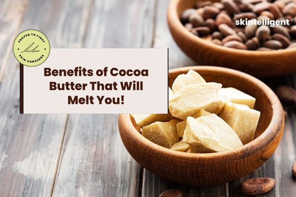 Benefits of Cocoa Butter for Your Skin