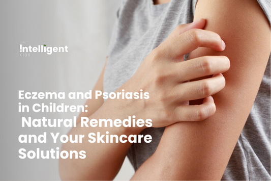 Eczema and Psoriasis in Children: Natural Remedies and Your Skincare Solutions