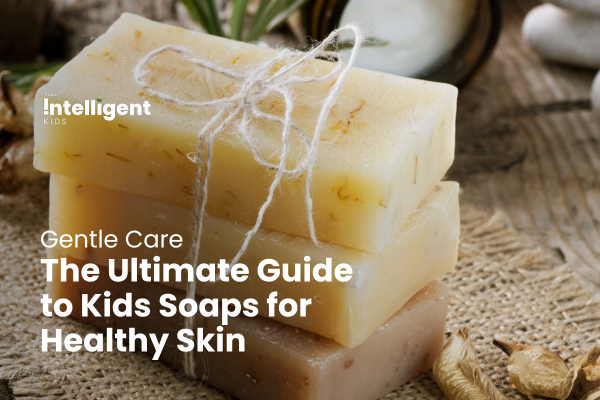Gentle Care: The Ultimate Guide to Kids Soaps for Healthy Skin