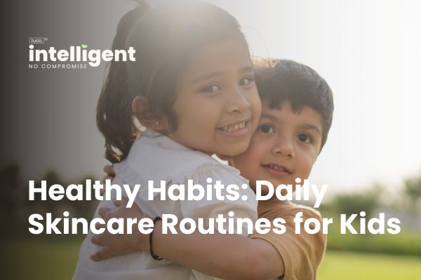 Healthy Habits: Daily Skincare Routines for Kids