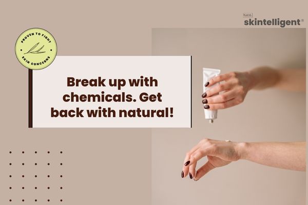 Break up with chemicals. Get back with natural!