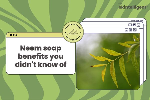 Neem Soap Benefits & Uses For Skin