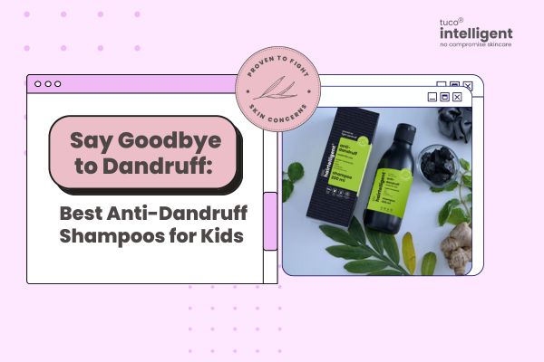 Say Goodbye to Dandruff: Best Anti-Dandruff Shampoos for Kids