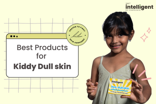 Best Products for Kiddy Dull Skin